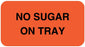 Medical Use Labels - NO SUGAR ON TRAY, Nutrition Communication Labels, 1-5/8" x 7/8"