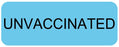 Medical Use Labels - UNVACCINATED