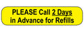 MedValue Please Call 2 Days in Advance for Refills Labels